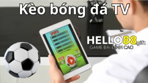 Kèo bóng đá tv hay còn gọi là kèo nhà cái